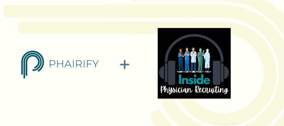 Phairify Shares its Story with ‘Inside Physician Recruiting’ Podcast